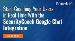 新機能：KnowBe4のSecurityCoachとGoogleチャットが統合され、リアルタイムでユーザーのコーチングが可能に